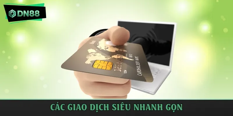 Các giao dịch siêu nhanh gọn