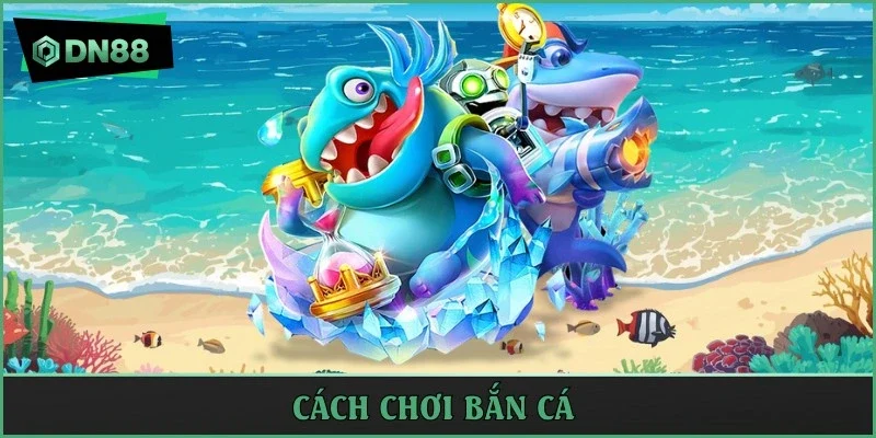 cách chơi bắn cá