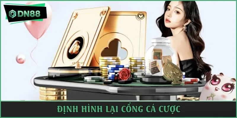 Định hình lại cổng cá cược