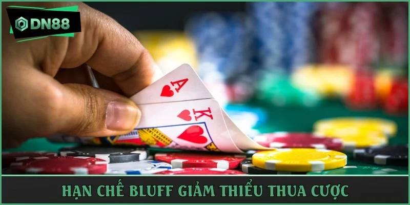 Hạn chế bluff giảm thiểu thua cược