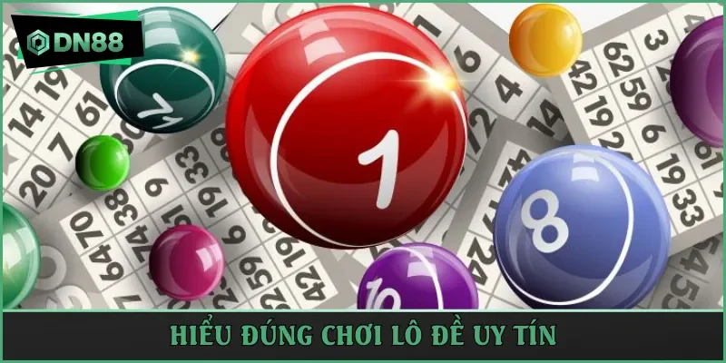 Hiểu đúng chơi lô đề uy tín