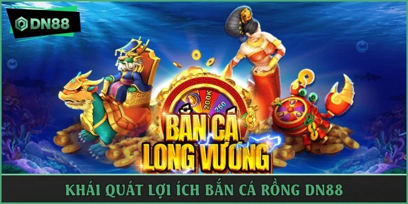 Khái quát lợi ích bắn cá rồng DN88