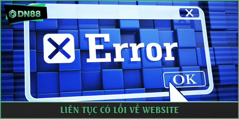 Liên tục có lỗi về website