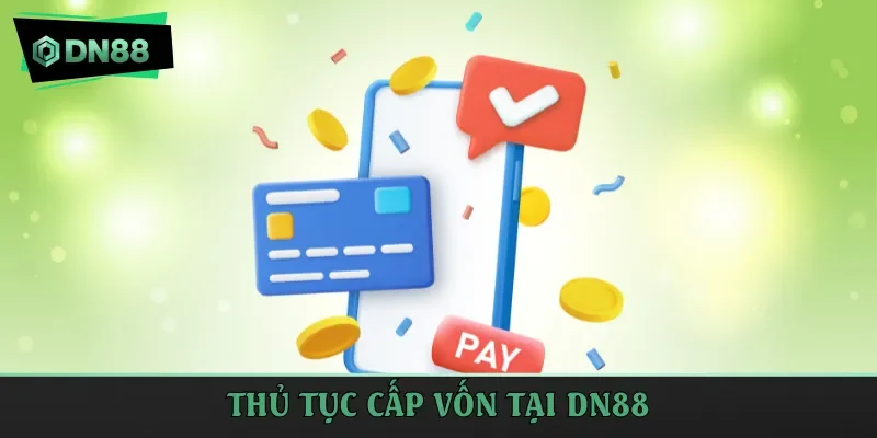 Thủ tục cấp vốn tại DN88