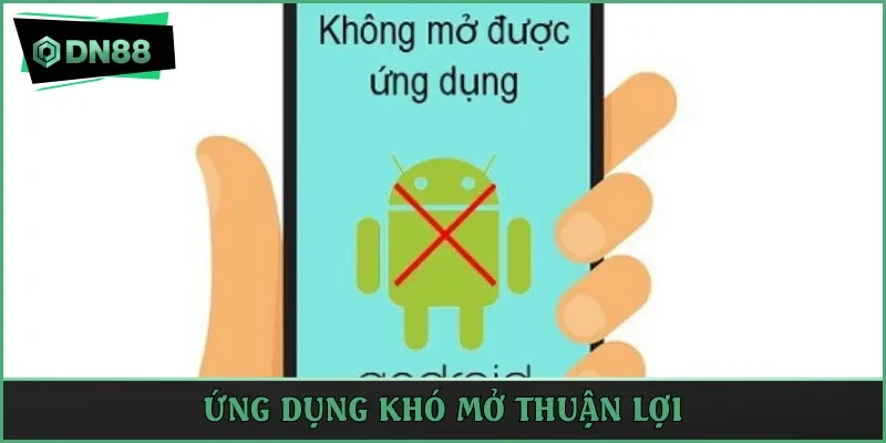 Ứng dụng khó mở thuận lợi